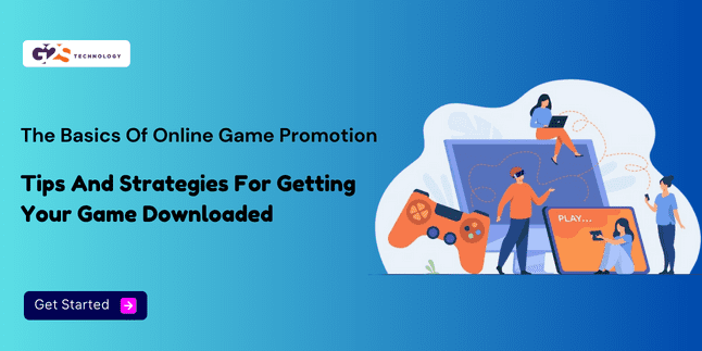 The Basics Of Online Game Promotion: Tips And Strategies For Getting Your Game Downloaded