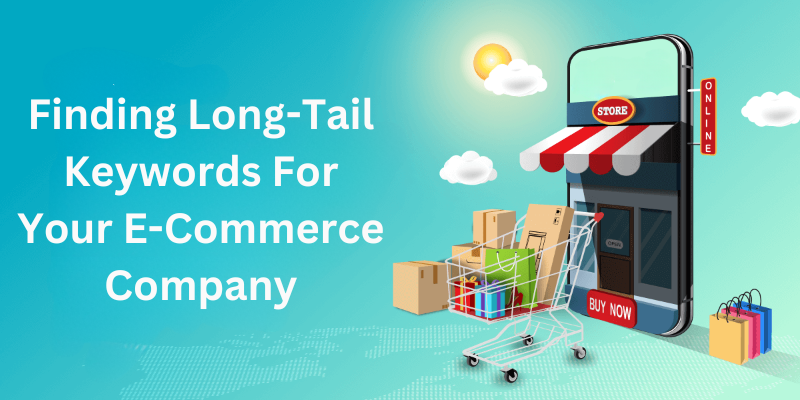 Finding Long-Tail Keywords For Your E-Commerce Company